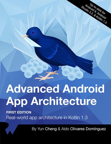 Advanced Android App Architectures 1st Edition By Yun Cheng By Aldo Olivares Domnguez By Aldo Olivares Dominguez By Aldo Olivares Aldo Olivares