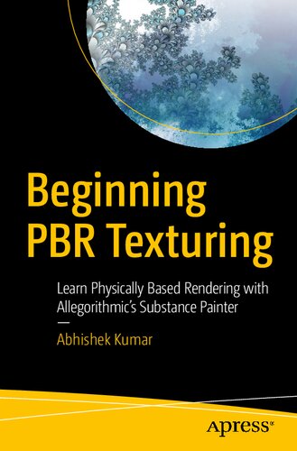 Beginning Pbr Texturing Learn Physically Based Rendering With Allegorithmics Substance Painter 1st Edition Abhishek Kumar