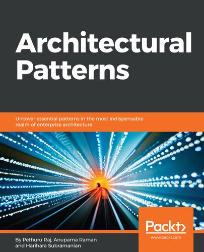Architectural Patterns Uncover Essential Patterns In The Most Indispensable Realm Of Enterprise Architecture 1st Edition Pethuru Raj