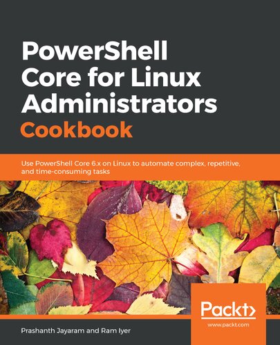 Powershell Core For Linux Administrators Cookbook Use Powershell Core 6x On Linux To Automate Complex Repetitive And Timeconsuming Tasks 1st Edition Prashanth Jayaram