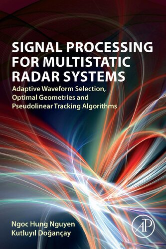 Signal Processing For Multistatic Radar Systems Adaptive Waveform Selection Optimal Geometries And Pseudolinear Tracking Algorithms Dr Ngoc Hung Nguyen