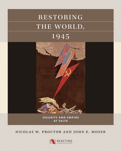 Restoring The World 1945 Security And Empire At Yalta Nicolas W Proctor