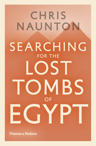 Searching For The Lost Tombs Of Egypt Chris Naunton