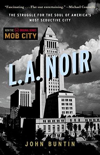 La Noir The Struggle For The Soul Of Americas Most Seductive City John Buntin Buntin