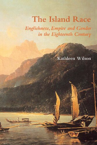 Island Race Englishness Empire And Gender In The Eighteenth Century Kathleen Wilson