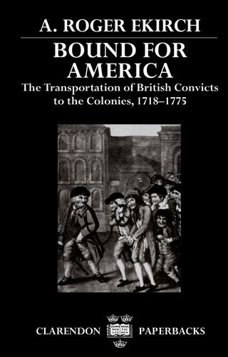 Bound For America The Transportation Of British Convicts To The Colonies 17181775 A Roger Ekirch