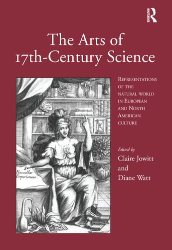The Arts Of 17thcentury Science Representations Of The Natural World In European And North American Culture 1st Edition Claire Jowitt