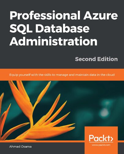 Professional Azure Sql Database Administration Equip Yourself With The Skills To Manage And Maintain Data In The Cloud 2nd Edition 2nd Edition Ahmad Osama