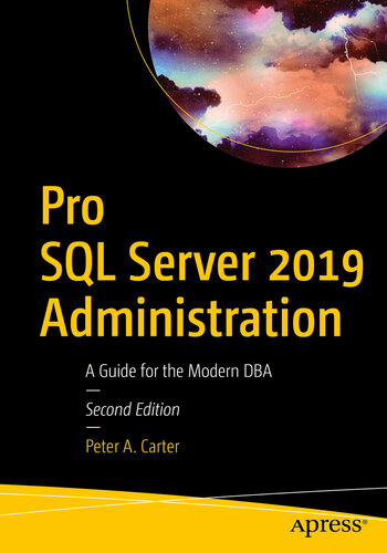 Pro Sql Server 2019 Administration A Guide For The Modern Dba Peter A Carter