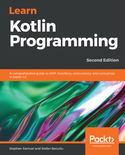 Learn Kotlin Programming A Comprehensive Guide To Oop Functions Concurrency And Coroutines In Kotlin 13 2nd Edition 2nd Edition Stephen Samuel Stefan Bocutiu