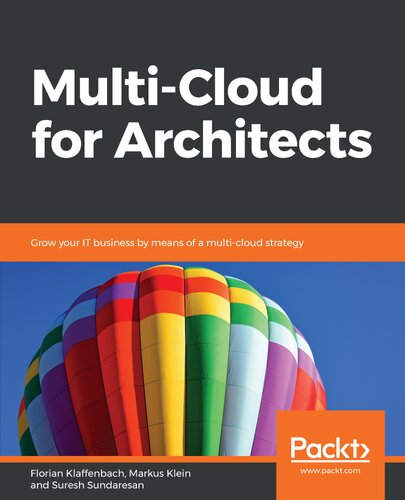 Multicloud For Architects Grow Your It Business By Means Of A Multicloud Strategy Florian Klaffenbach Markus Klein Suresh Sundaresan