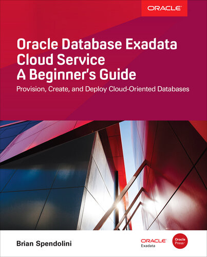 Oracle Database Exadata Cloud Service A Beginners Guide Ed Brian Spendolini