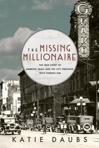 The Missing Millionaire The True Story Of Ambrose Small And The City Obsessed With Finding Him Katie Daubs
