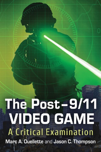 The Post911 Video Game A Critical Examination 1st Edition Marc A Ouellette