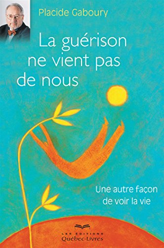 La Gurison Ne Vient Pas De Nous Placide Gaboury