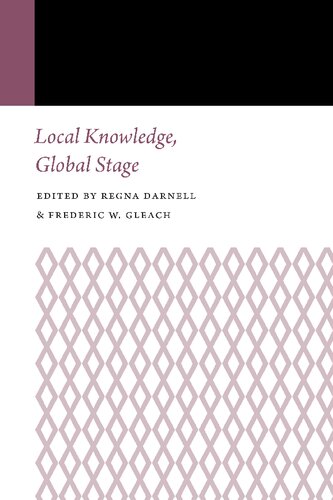 Local Knowledge Global Stage Frederic W Gleach Regna Darnell
