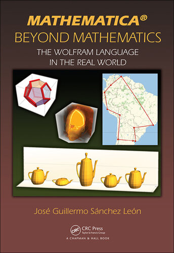 Mathematica Beyond Mathematics The Wolfram Language In The Real World Jos Guillermo Snchez Len