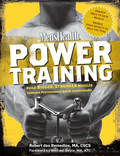 Mens Health Power Training Build Bigger Stronger Muscles Through Performancebased Conditioning Robert Dos Remedios