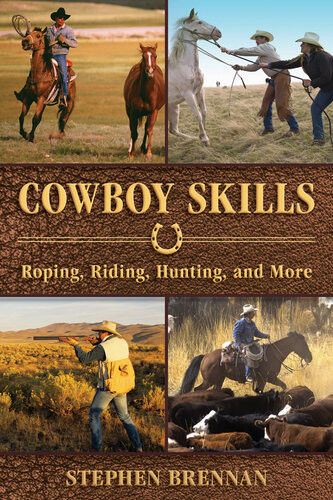 Cowboy Skills Roping Riding Hunting And More Stephen Brennan