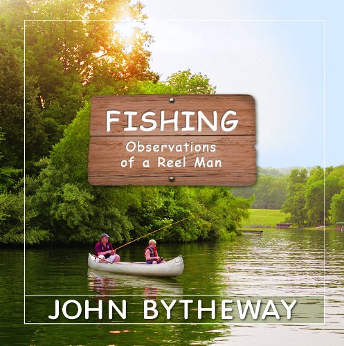 Fishing Observations Of A Reel Man John Bytheway Bytheway John