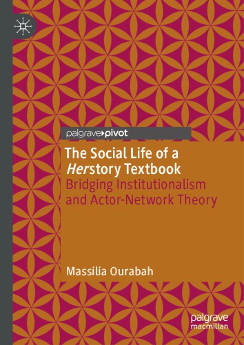 The Social Life Of A Herstory Textbook Bridging Institutionalism And Actornetwork Theory 1st Edition Massilia Ourabah