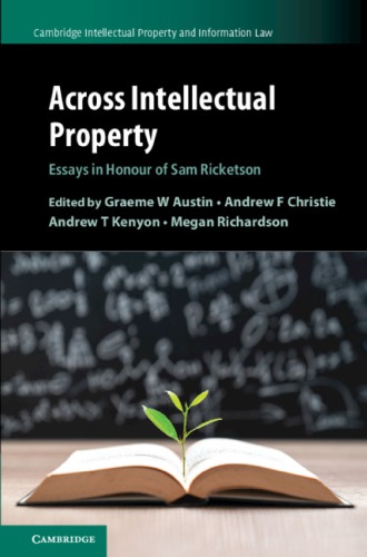 Across Intellectual Property Essays In Honour Of Sam Ricketson 1st Edition Graeme W Austin