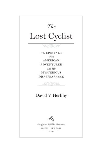 The Lost Cyclist The Epic Tale Of An American Adventurer And His Mysterious Disappearance David V Herlihy