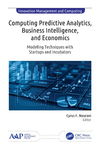 Computing Predictive Analytics Business Intelligence And Economics Modeling Techniques With Startups And Incubators Innovation Management And Computing Cyrus F Nourani Editor