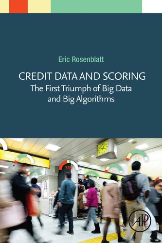 Credit Data And Scoring The First Triumph Of Big Data And Big Algorithms Eric Rosenblatt Phd