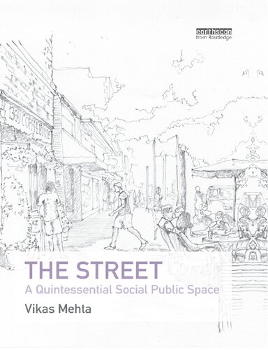 The Street A Quintessential Social Public Space 1st Edition Vikas Mehta