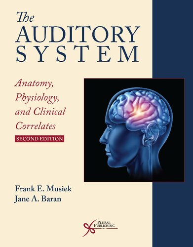 The Auditory System Anatomy Physiology And Clinical Correlates Second Edition 2nd Edition Frank E Musiek