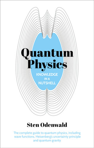 Knowledge In A Nutshell Quantum Physics The Complete Guide To Quantum Physics Including Wave Functions Heisenbergs Uncertainty Principle And Quantum Gravity Sten Odenwald