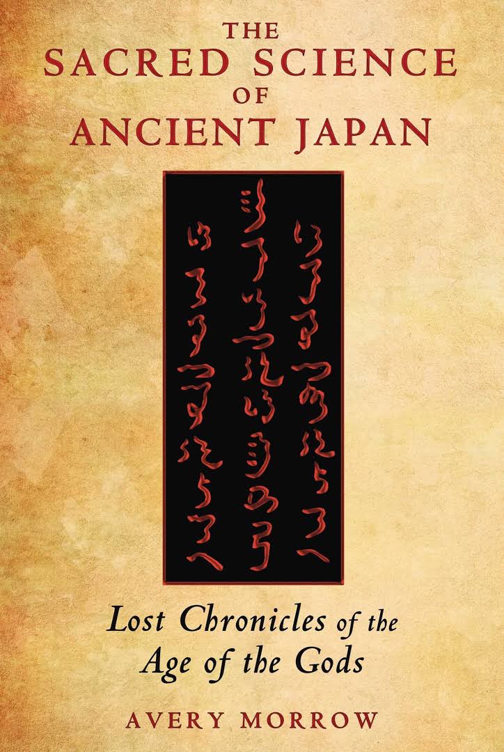 The Sacred Science Of Ancient Japan Lost Chronicles Of The Age Of The Gods 1st Edition Morrow