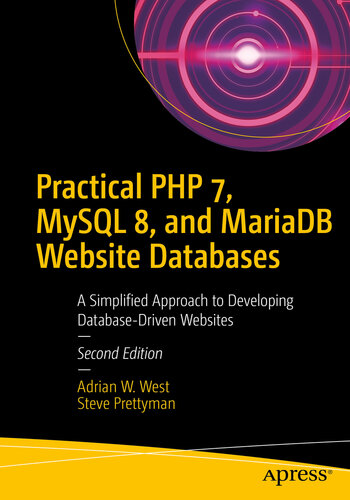 Practical Php 7 Mysql 8 And Mariadb Website Databases A Simplified Approach To Developing Databasedriven Websites Adrian W West Steve Prettyman