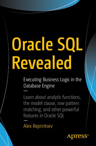 Oracle Sql Revealed Executing Business Logic In The Database Engine 1st Edition Alex Reprintsev