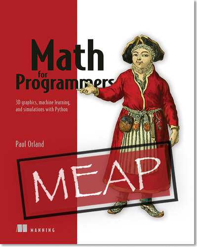 Math For Programmers 3d Graphics Machine Learning And Simulations With Python Meap V10 1st Edition Paul Orland