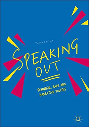 Speaking Out Feminism Rape And Narrative Politics Tanya Serisier