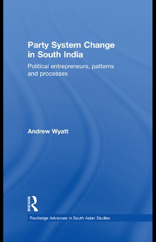 Party System Change In South India Political Entrepreneurs Patterns And Processes Andrew Wyatt