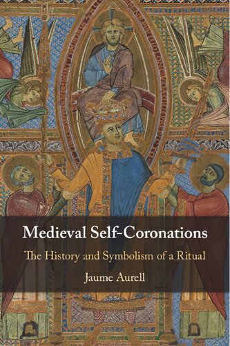 Medieval Selfcoronations The History And Symbolism Of A Ritual Jaume Aurell