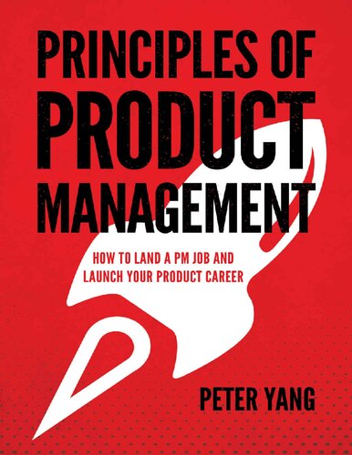 Principles Of Product Management How To Land A Pm Job And Launch Your Product Career 1st Edition Peter Yang
