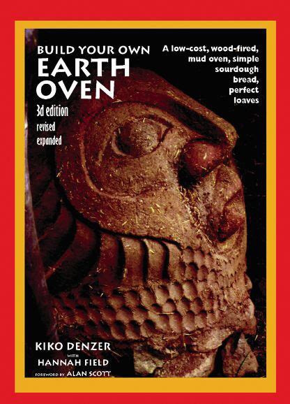 Build Your Own Earth Oven 3rd Kiko Denzer With Hannah Field