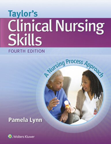 Taylors Clinical Nursing Skills A Nursing Process Approach Fourth Edition Pamela Barbara Lynn Carol R Taylor
