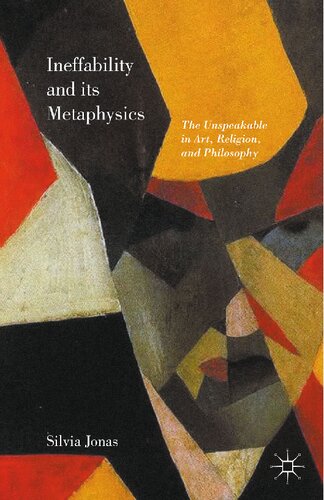 Ineffability And Its Metaphysics The Unspeakable In Art Religion And Philosophy 1st Edition Silvia Jonas