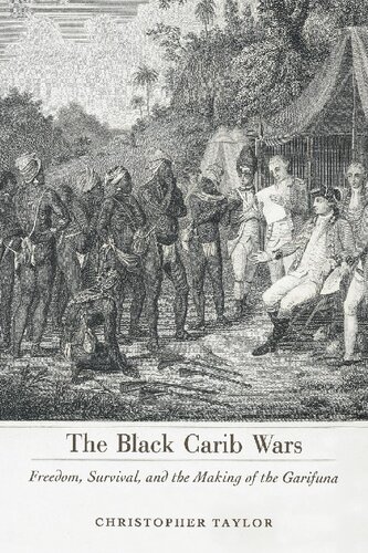 The Black Carib Wars Freedom Survival And The Making Of The Garifuna Christopher Taylor