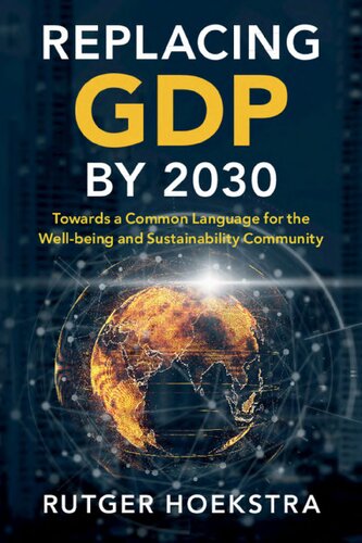Replacing Gdp By 2030 Towards A Common Language For The Wellbeing And Sustainability Community Rutger Hoekstra