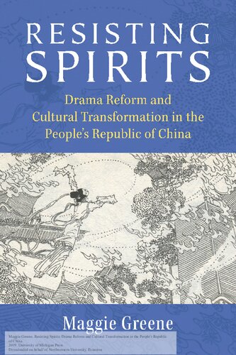 Resisting Spirits Drama Reform And Cultural Transformation In The Peoples Republic Of China Maggie Greene
