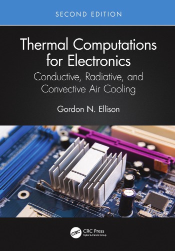 Thermal Computations For Electronics Conductive Radiative And Convective Air Cooling 2nd Edition Gordon N Ellison