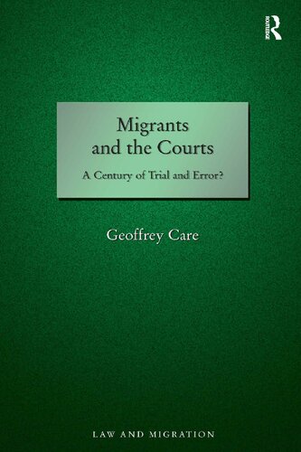 Migrants And The Courts A Century Of Trial And Error 1st Edition Geoffrey Care