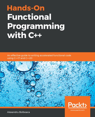 Handson Functional Programming With C An Effective Guide To Writing Accelerated Functional Code Using C17 And C20 Alexandru Bolboaca