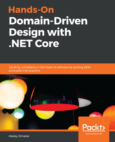 Handson Domaindriven Design With Net Core Tackling Complexity In The Heart Of Software By Putting Ddd Principles Into Practice Alexey Zimarev